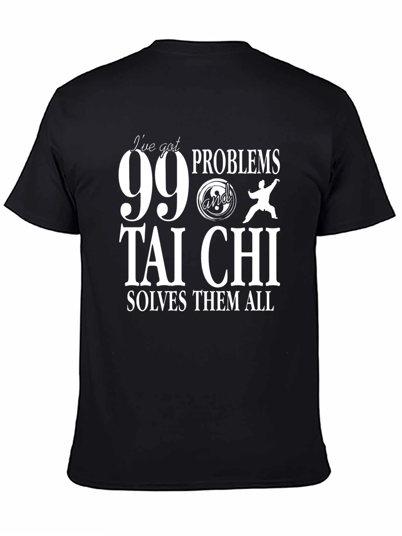 99 Problems Tai Chi T-Shirt - Martial Arts Tee