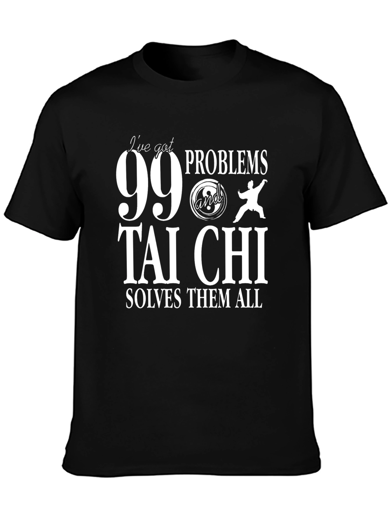99 Problems Tai Chi T-Shirt - Martial Arts Tee