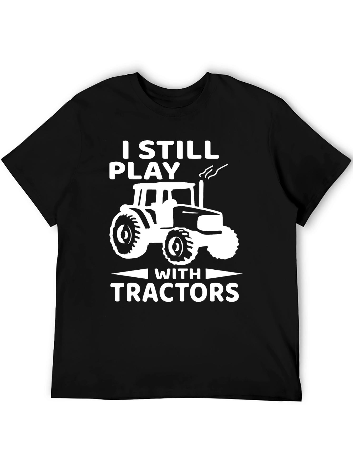 I Still Play With Tractors T-Shirt - Black