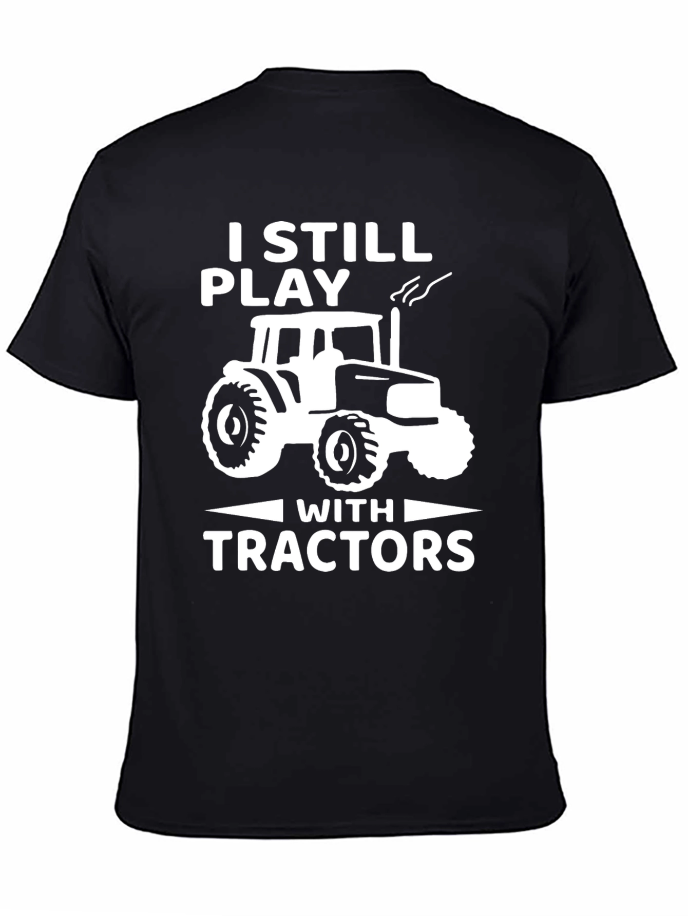 I Still Play With Tractors T-Shirt - Black