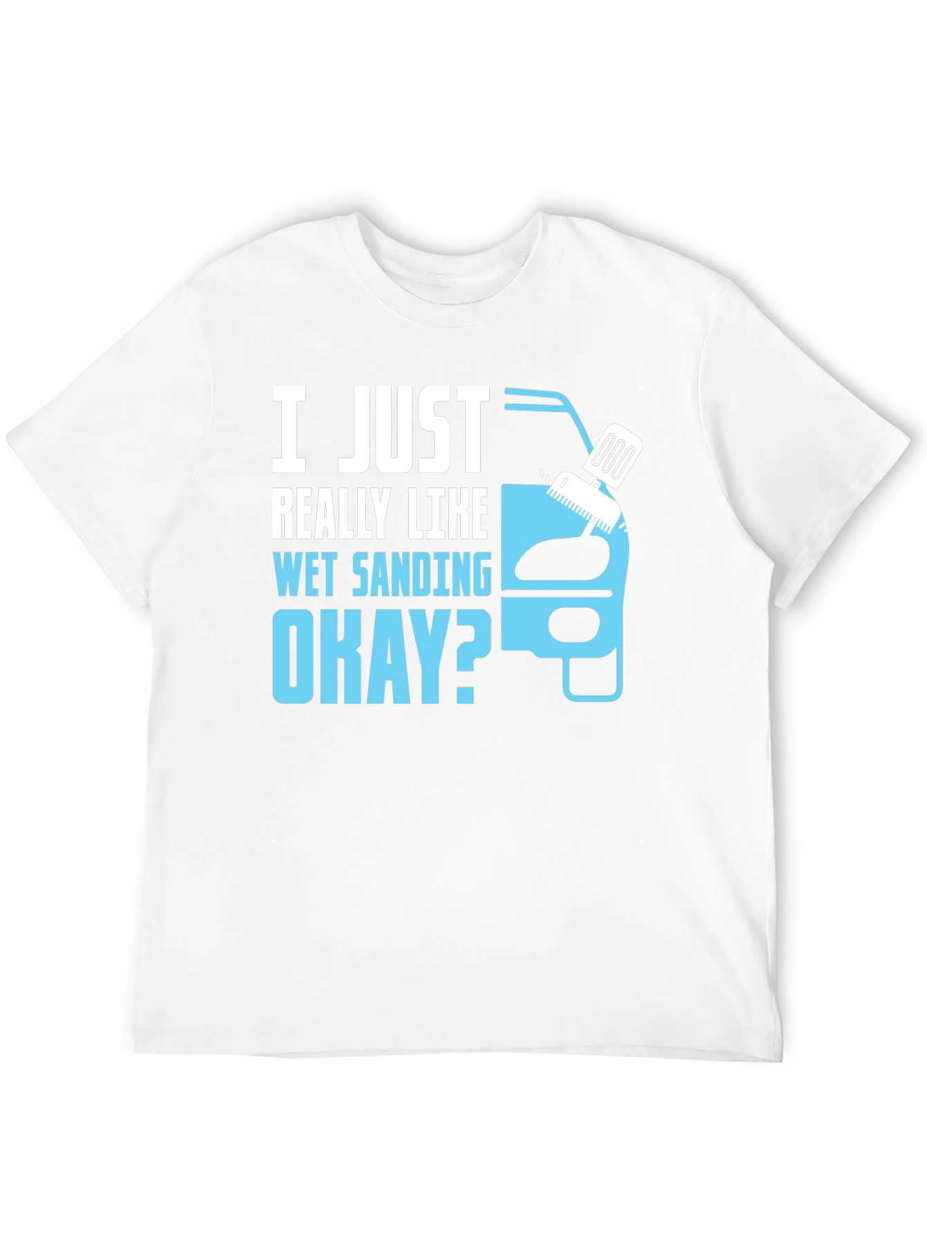 Wet Sanding T-Shirt - Car Detailing Gift