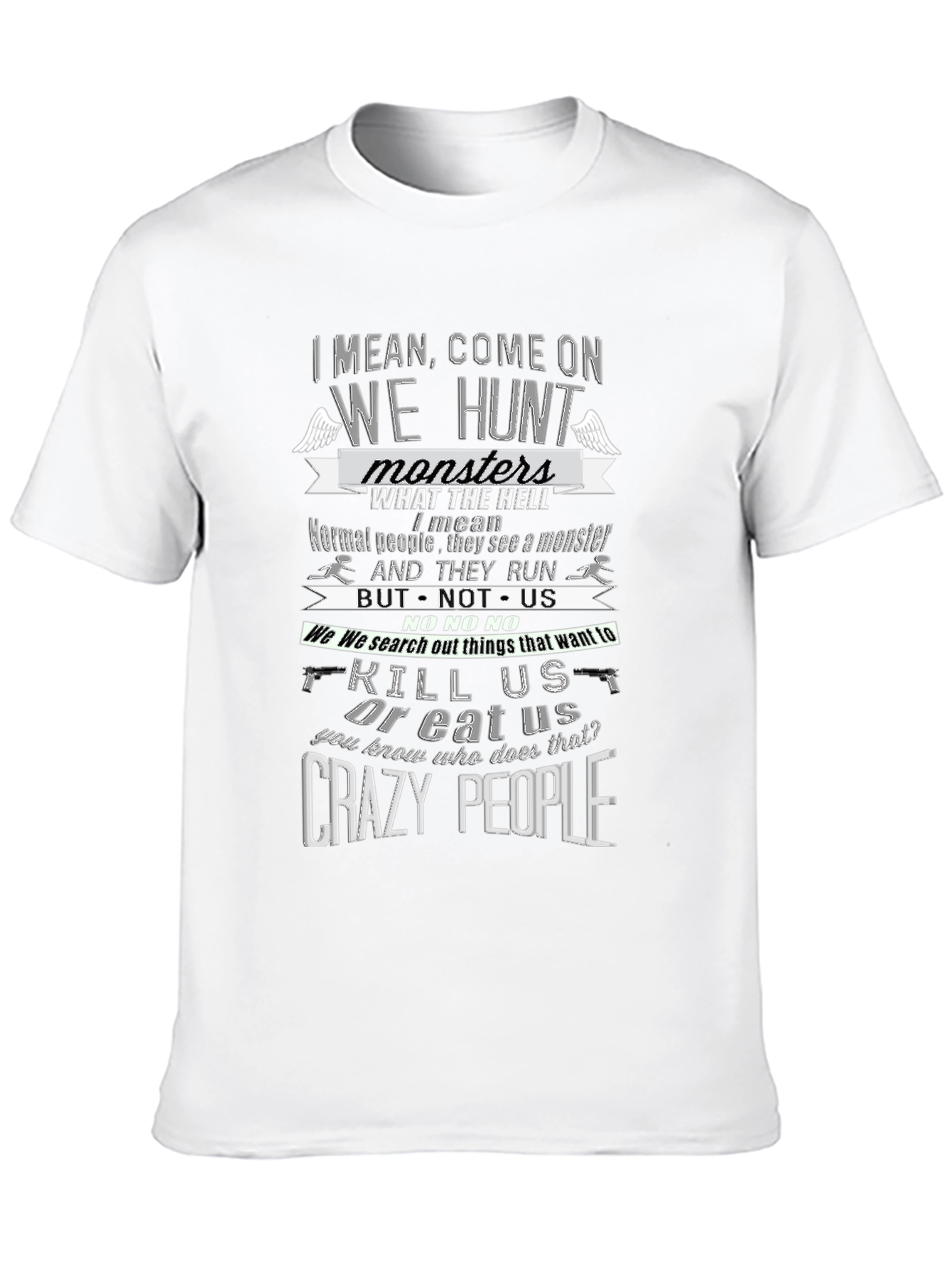 Supernatural Inspired T-Shirt - Crazy People Hunt Monsters