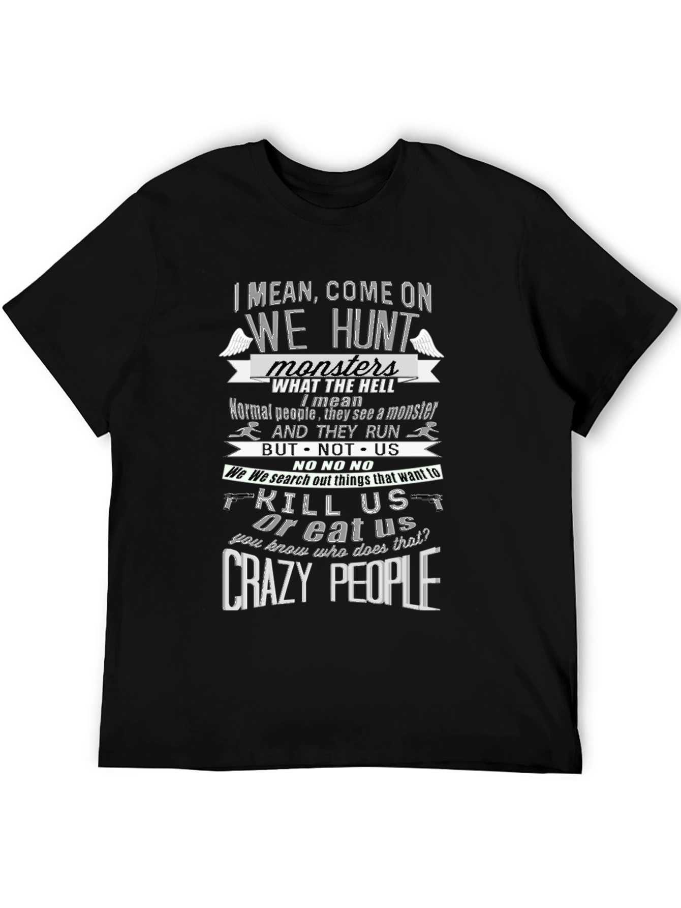 Supernatural Inspired T-Shirt - Crazy People Hunt Monsters