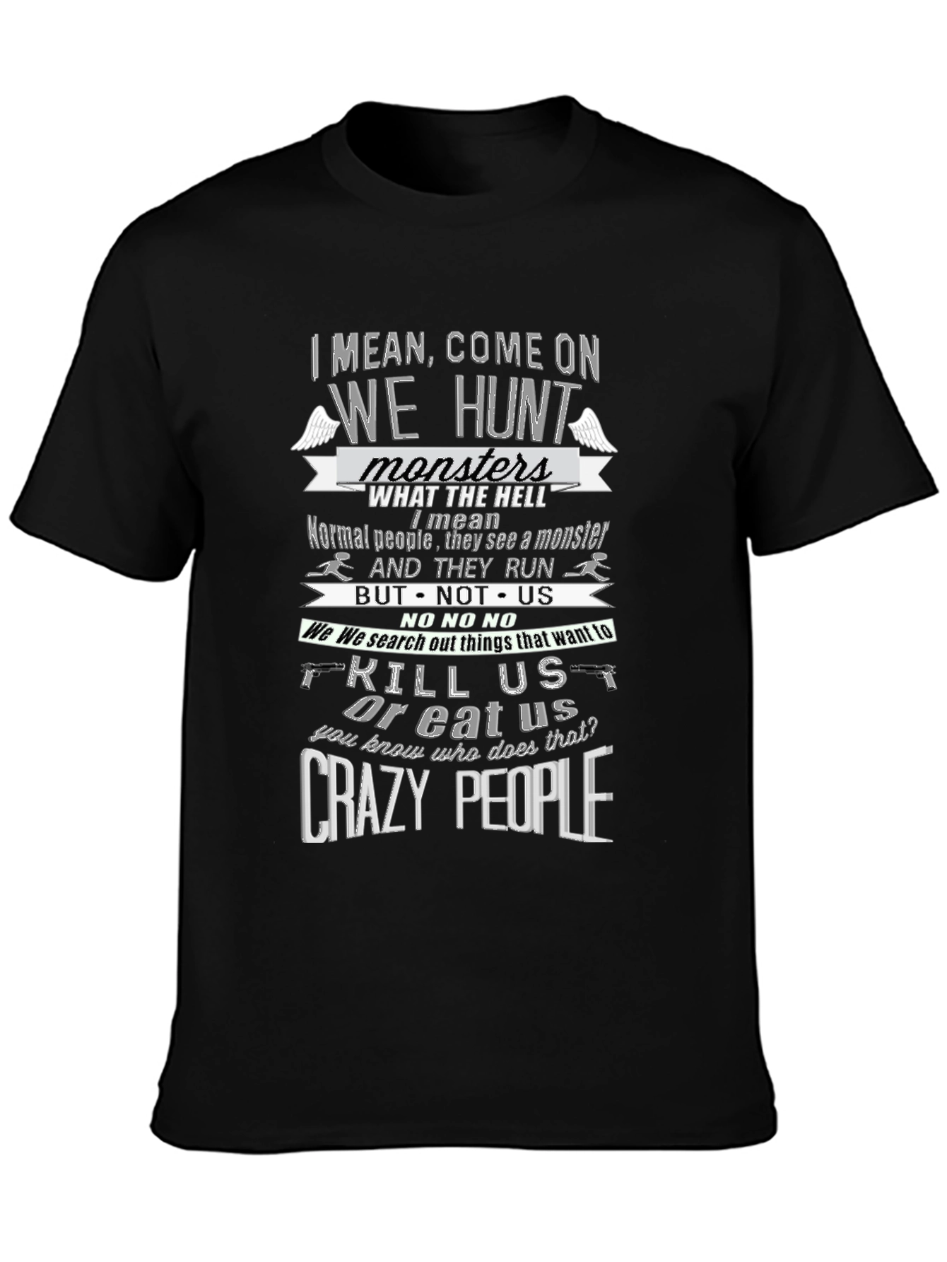 Supernatural Inspired T-Shirt - Crazy People Hunt Monsters