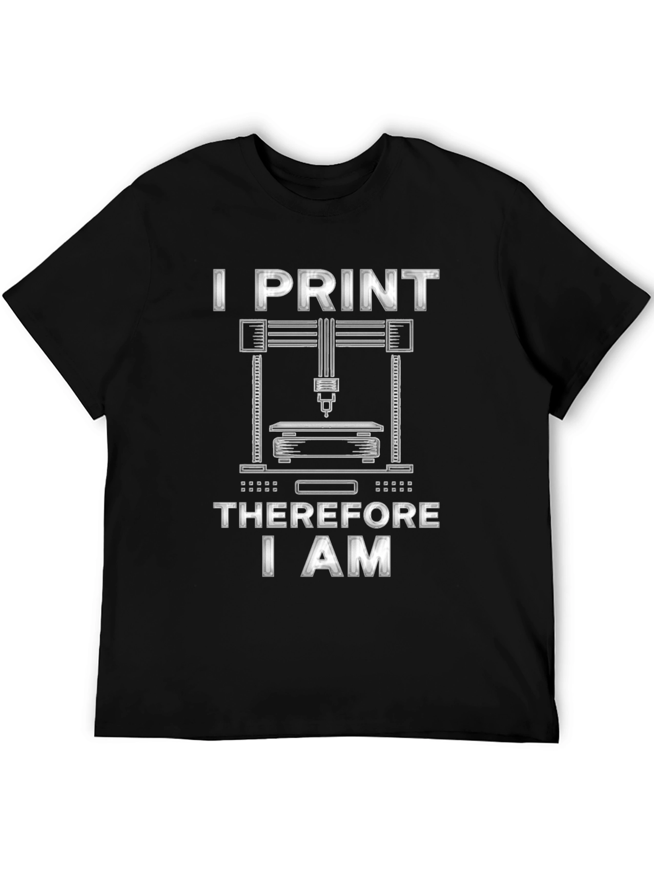 I Print Therefore I Am 3D Printing T-Shirt