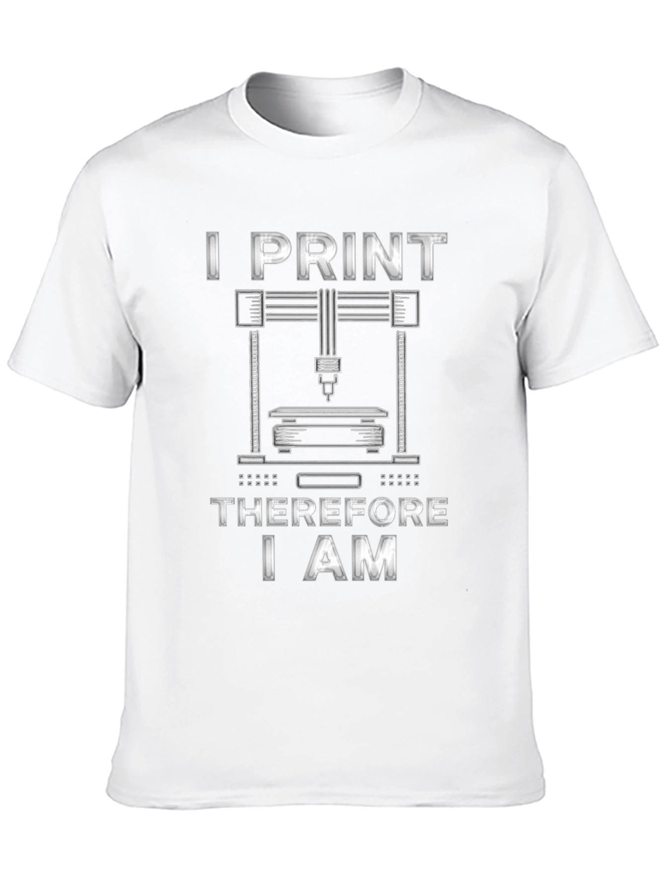 I Print Therefore I Am 3D Printing T-Shirt