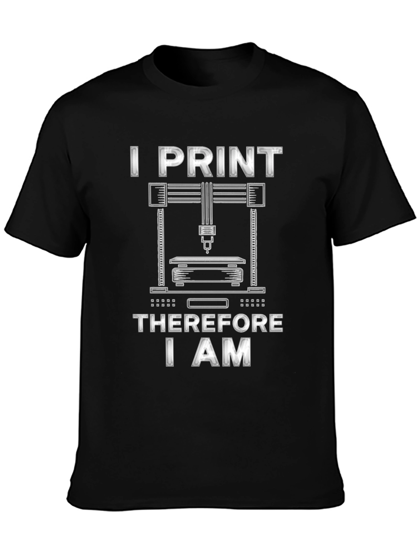 I Print Therefore I Am 3D Printing T-Shirt