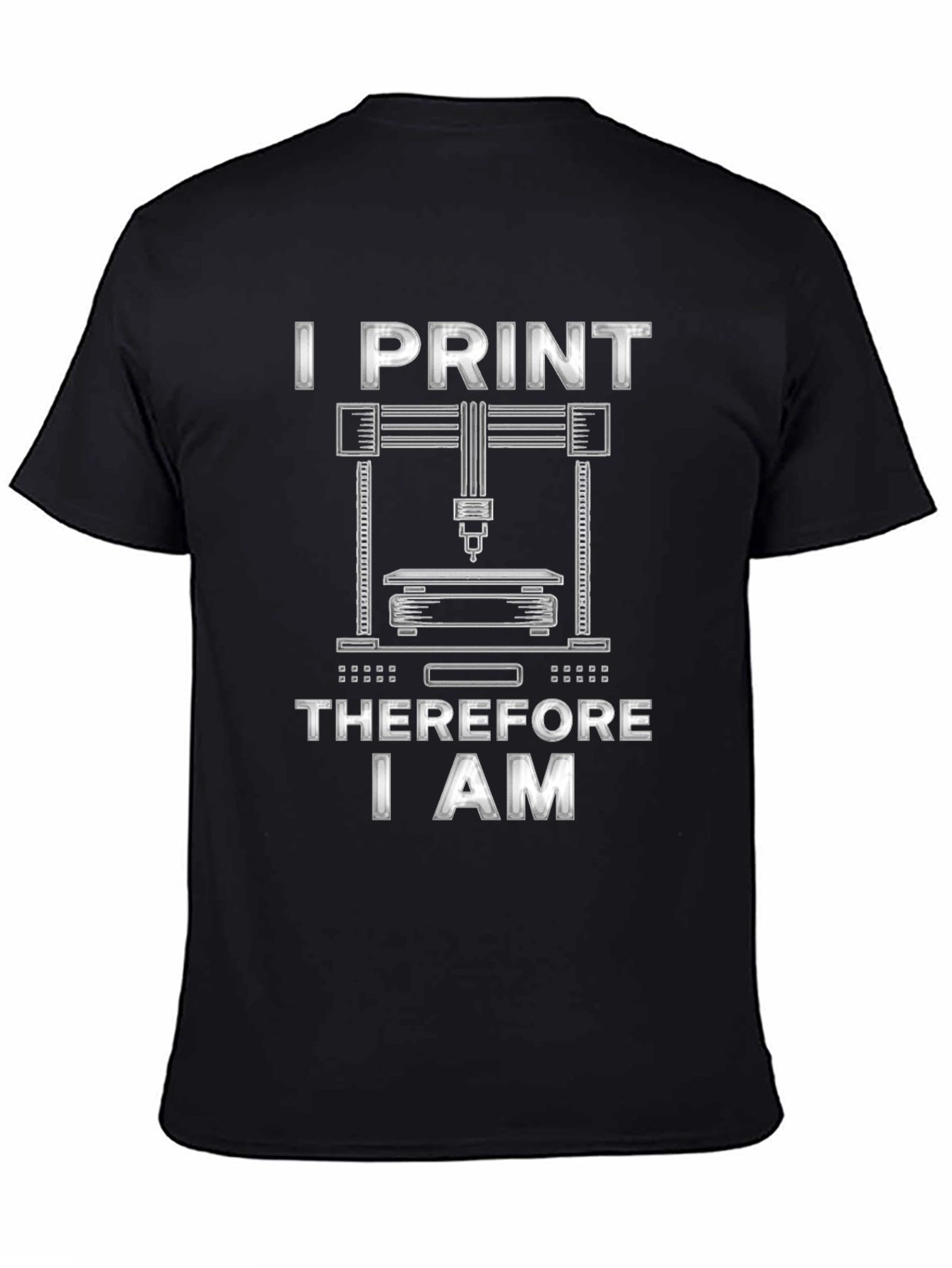 I Print Therefore I Am 3D Printing T-Shirt