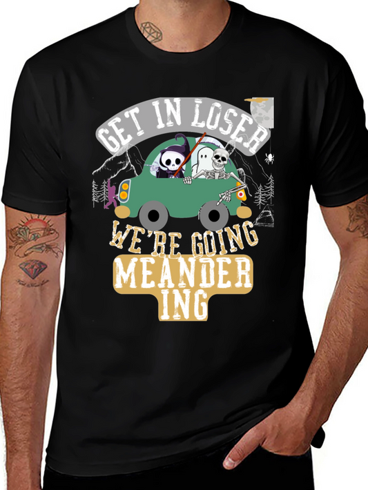 Get in Loser Were Going Meandering T-Shirt