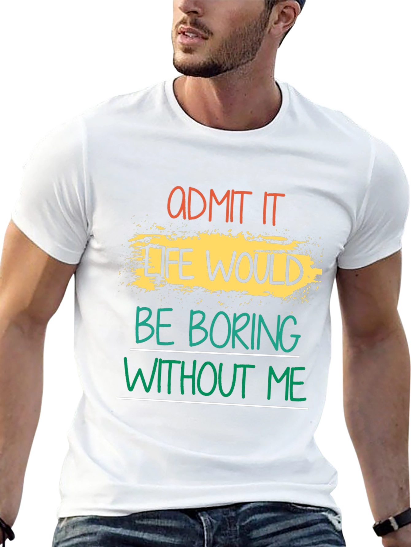 Admit It Life Would Be Boring T-Shirt