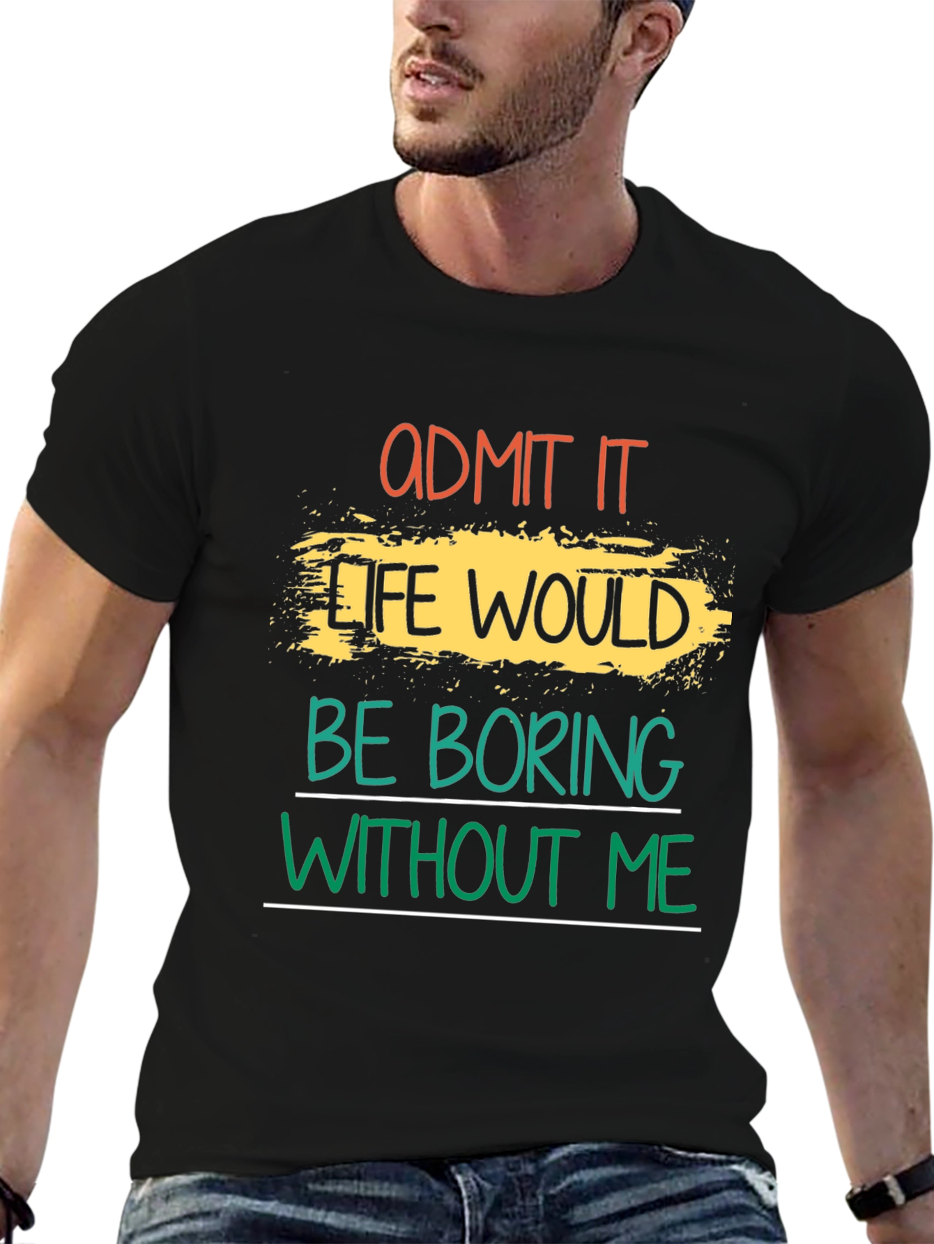 Admit It Life Would Be Boring T-Shirt