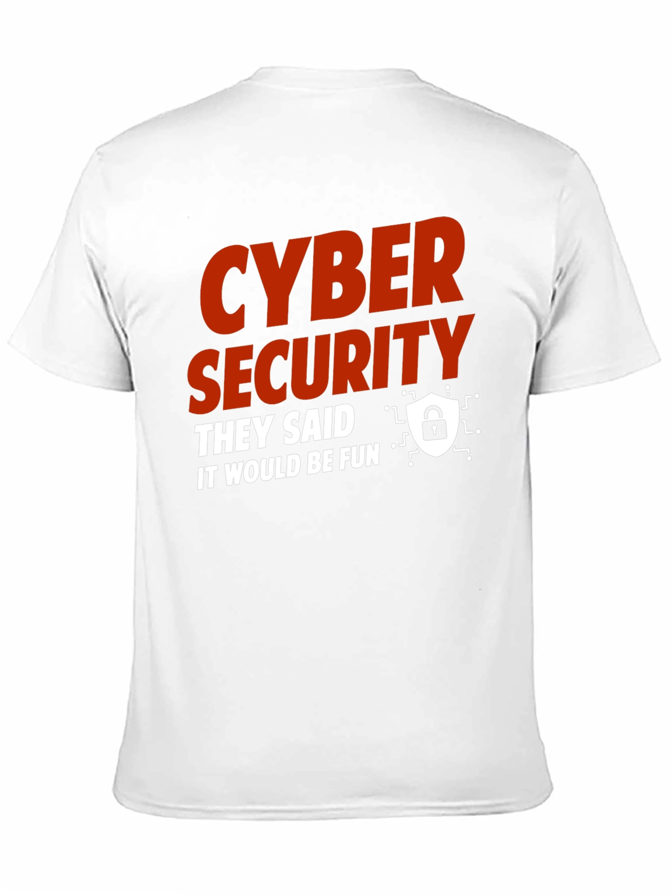 Cyber Security They Said It Would Be Fun T-Shirt