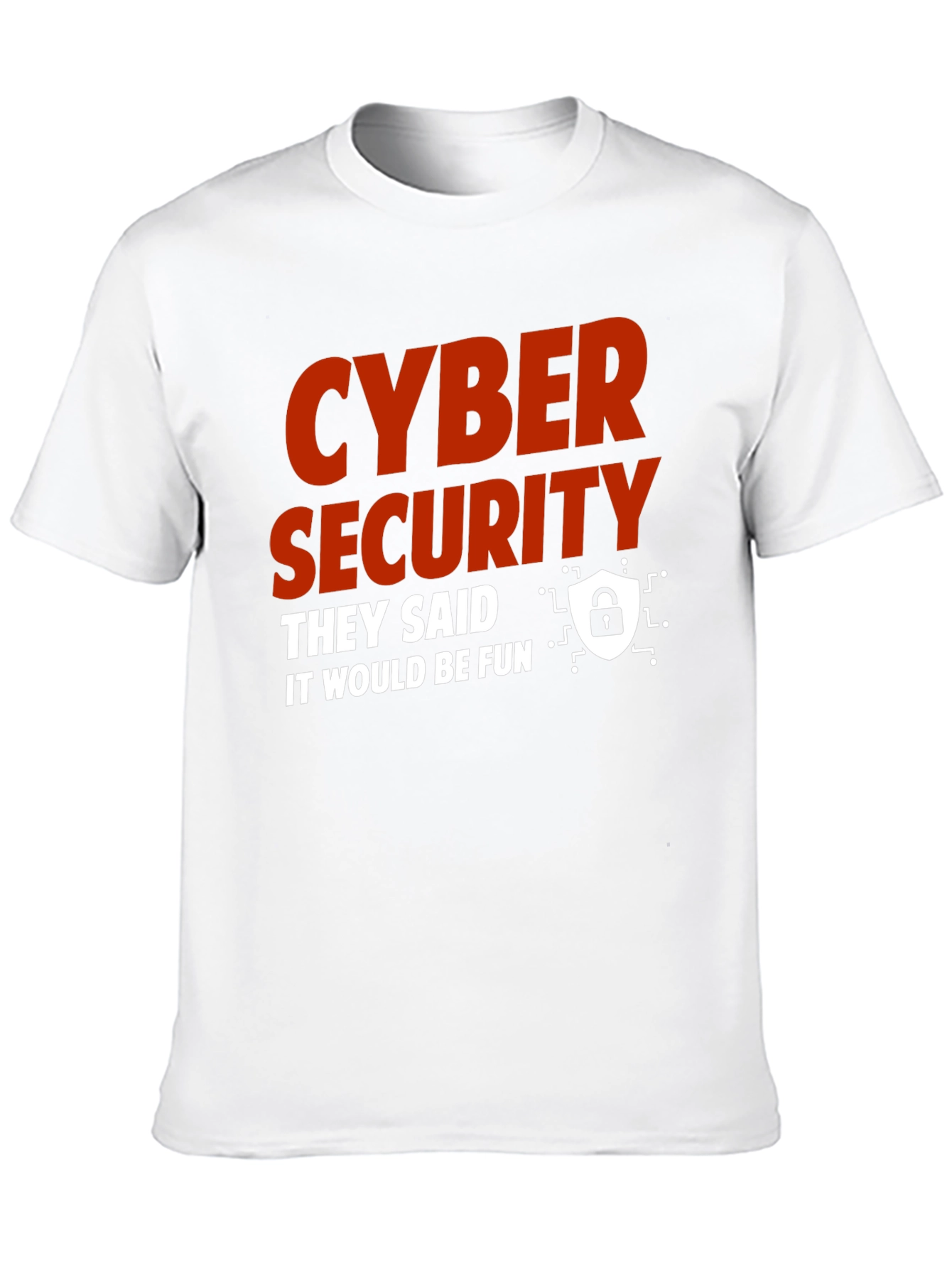 Cyber Security They Said It Would Be Fun T-Shirt