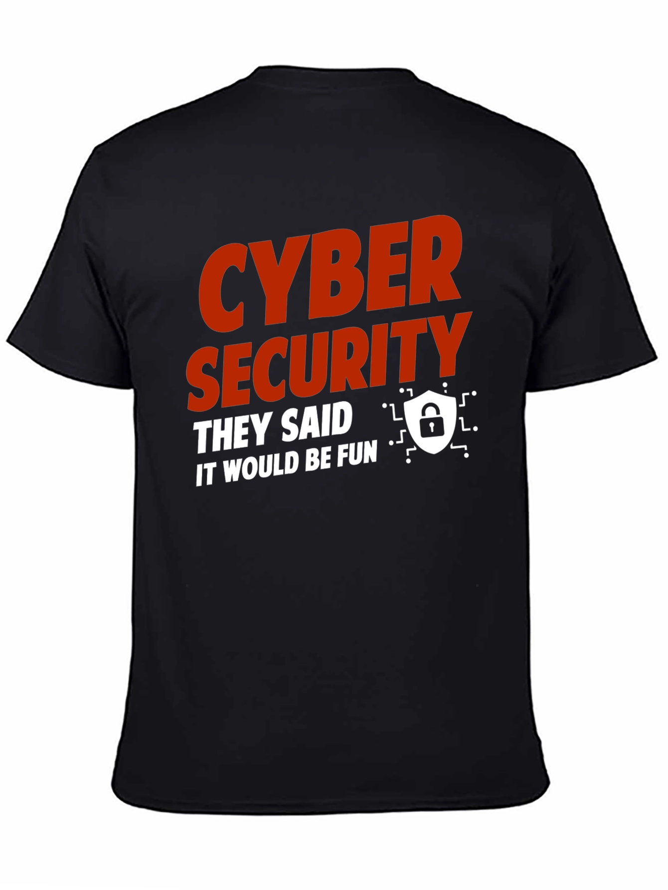 Cyber Security They Said It Would Be Fun T-Shirt