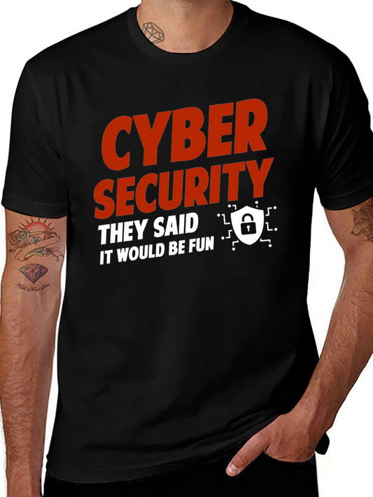 Cyber Security They Said It Would Be Fun T-Shirt