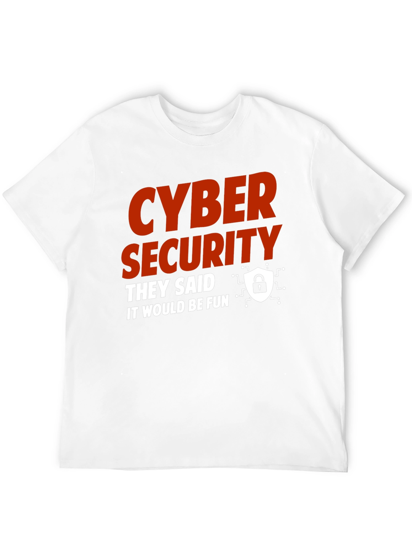 Cyber Security They Said It Would Be Fun T-Shirt