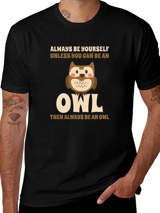 Always Be Yourself Unless You Can Be an Owl T-Shirt