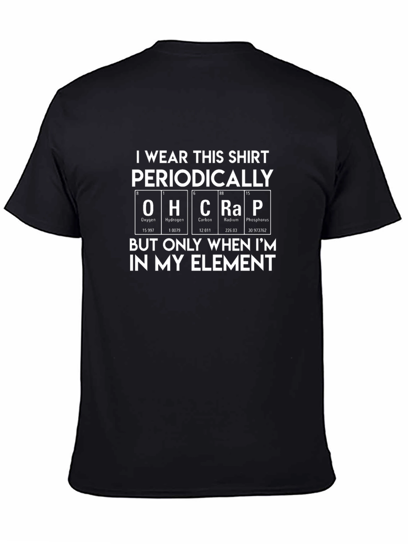 I Wear This Shirt Periodically Element T-Shirt