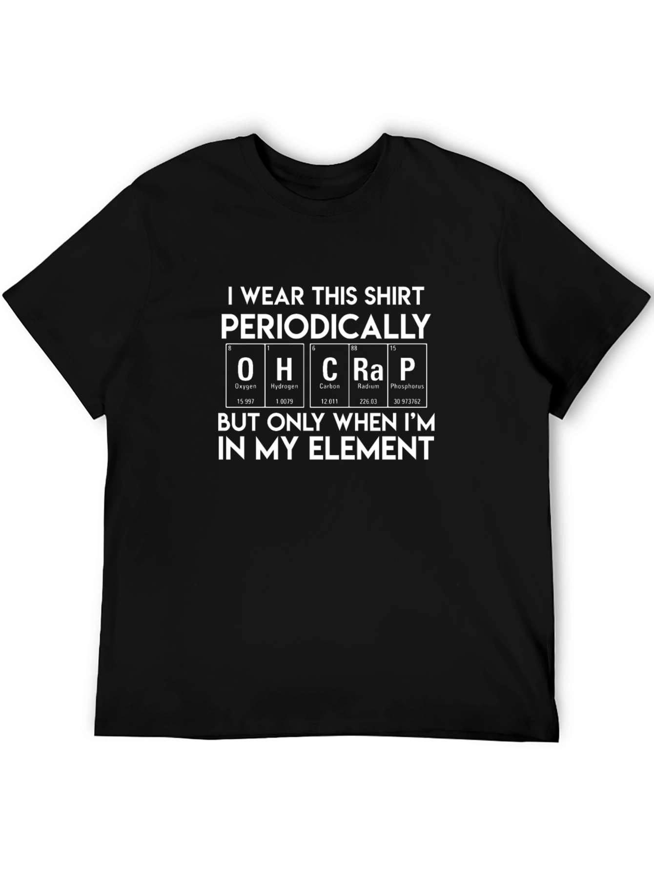I Wear This Shirt Periodically Element T-Shirt