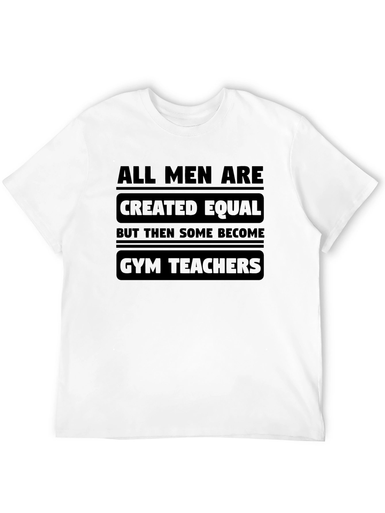 All Men Are Created Equal Gym Teacher Black T-Shirt