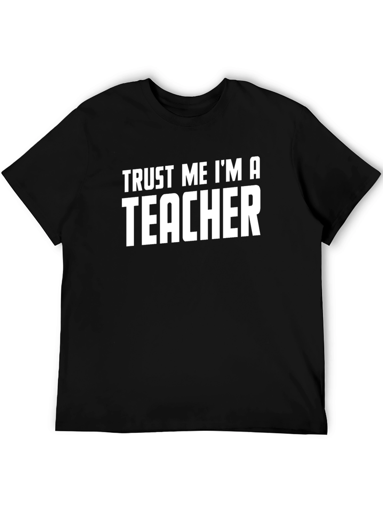 Trust Me Im A Teacher Graphic Tee