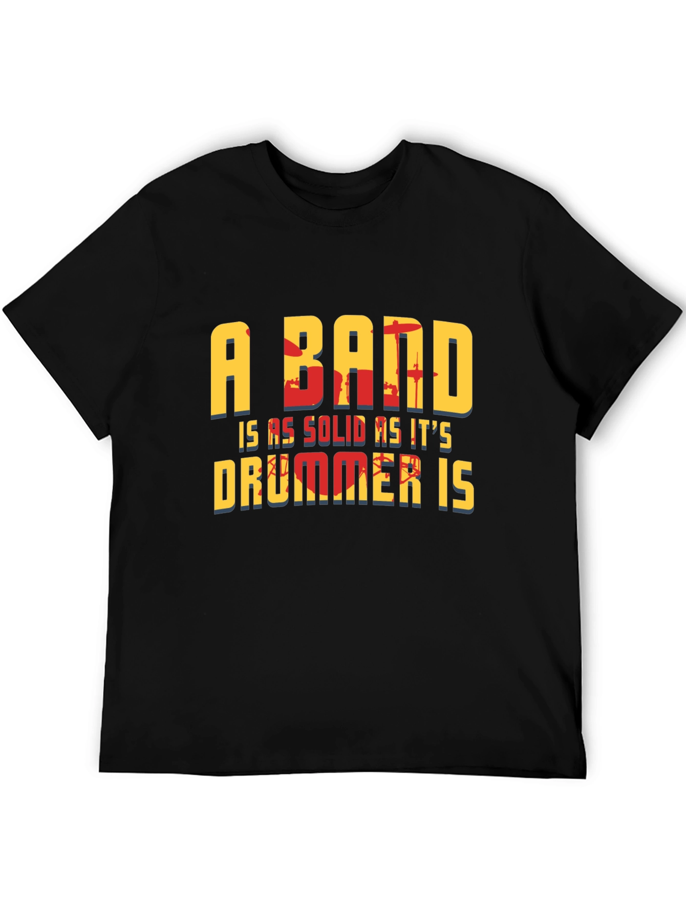 A Band is as Solid as its Drummer T-Shirt