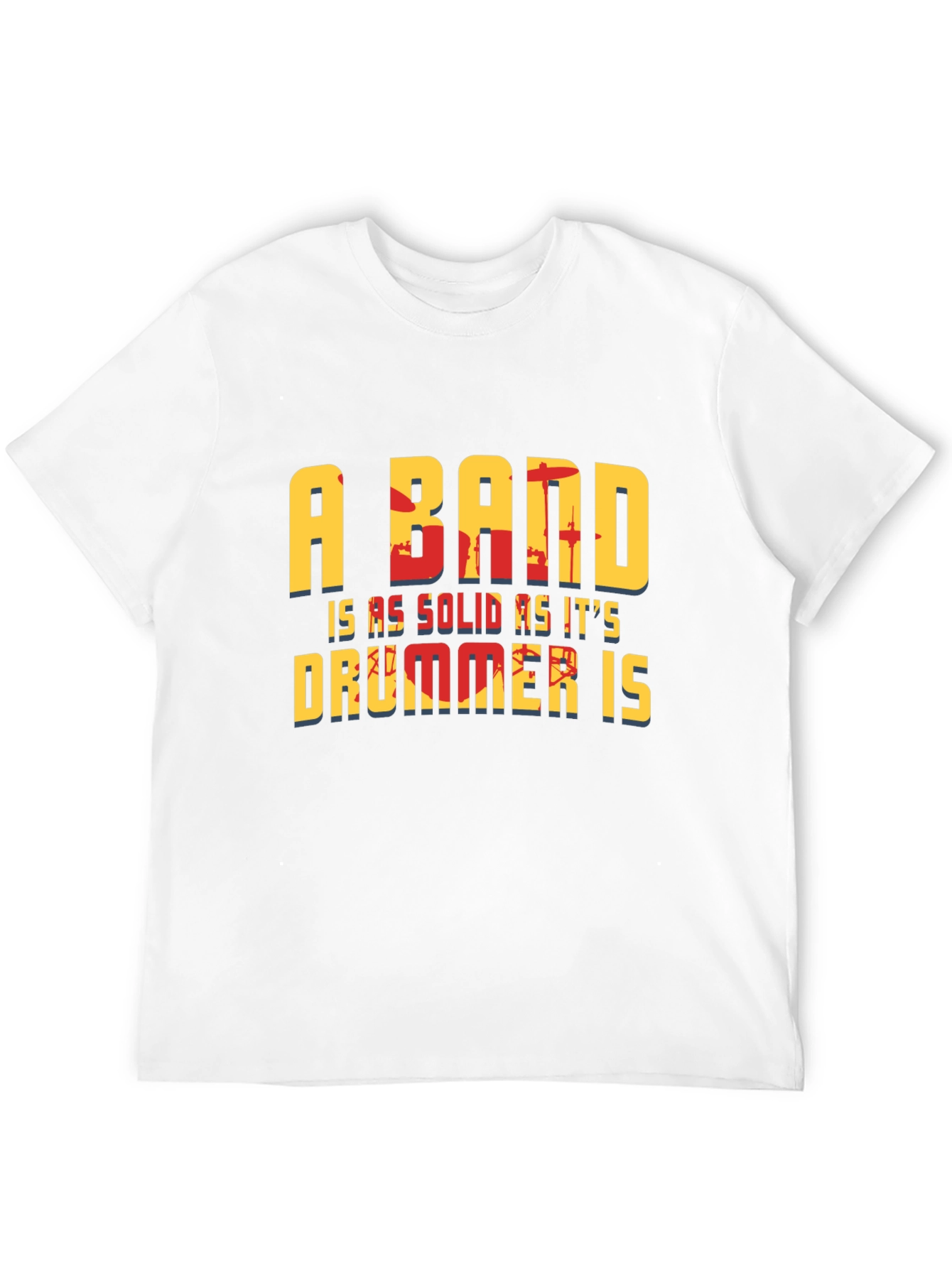 A Band is as Solid as its Drummer T-Shirt