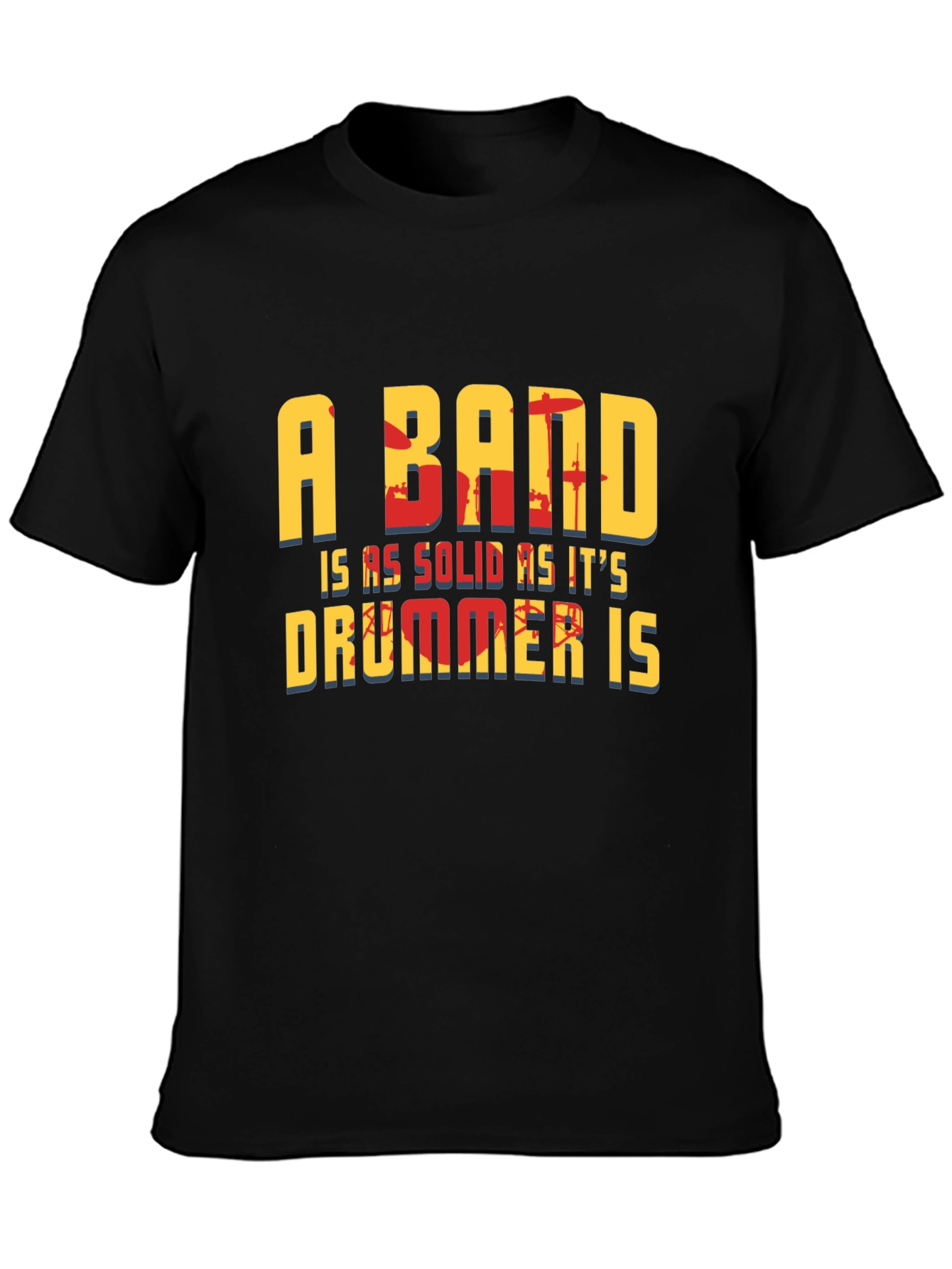 A Band is as Solid as its Drummer T-Shirt