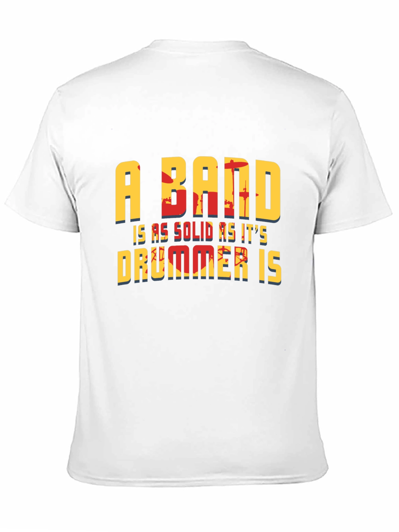 A Band is as Solid as its Drummer T-Shirt