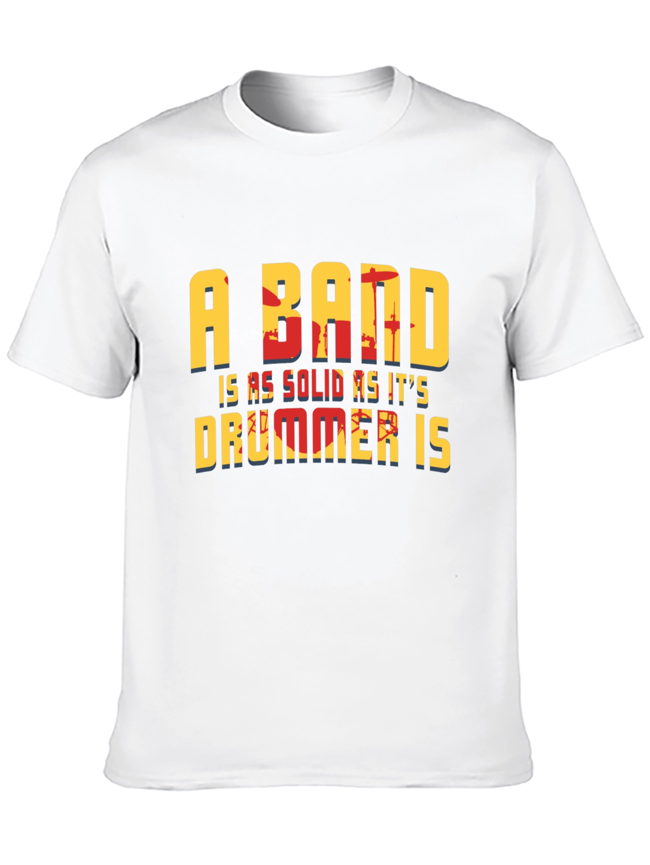 A Band is as Solid as its Drummer T-Shirt