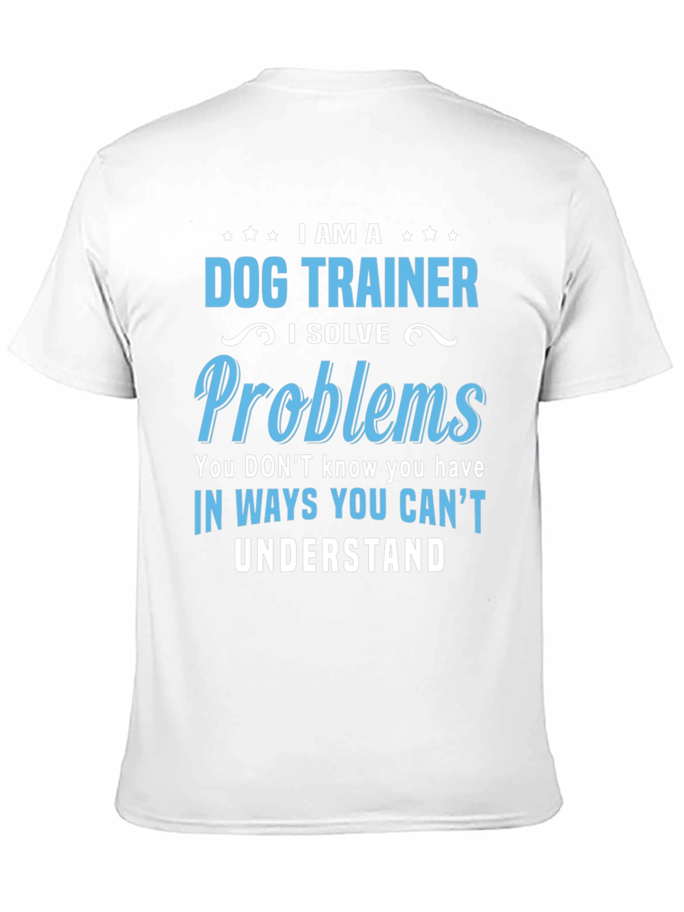 Dog Trainer T-Shirt: I Solve Problems Funny Tee