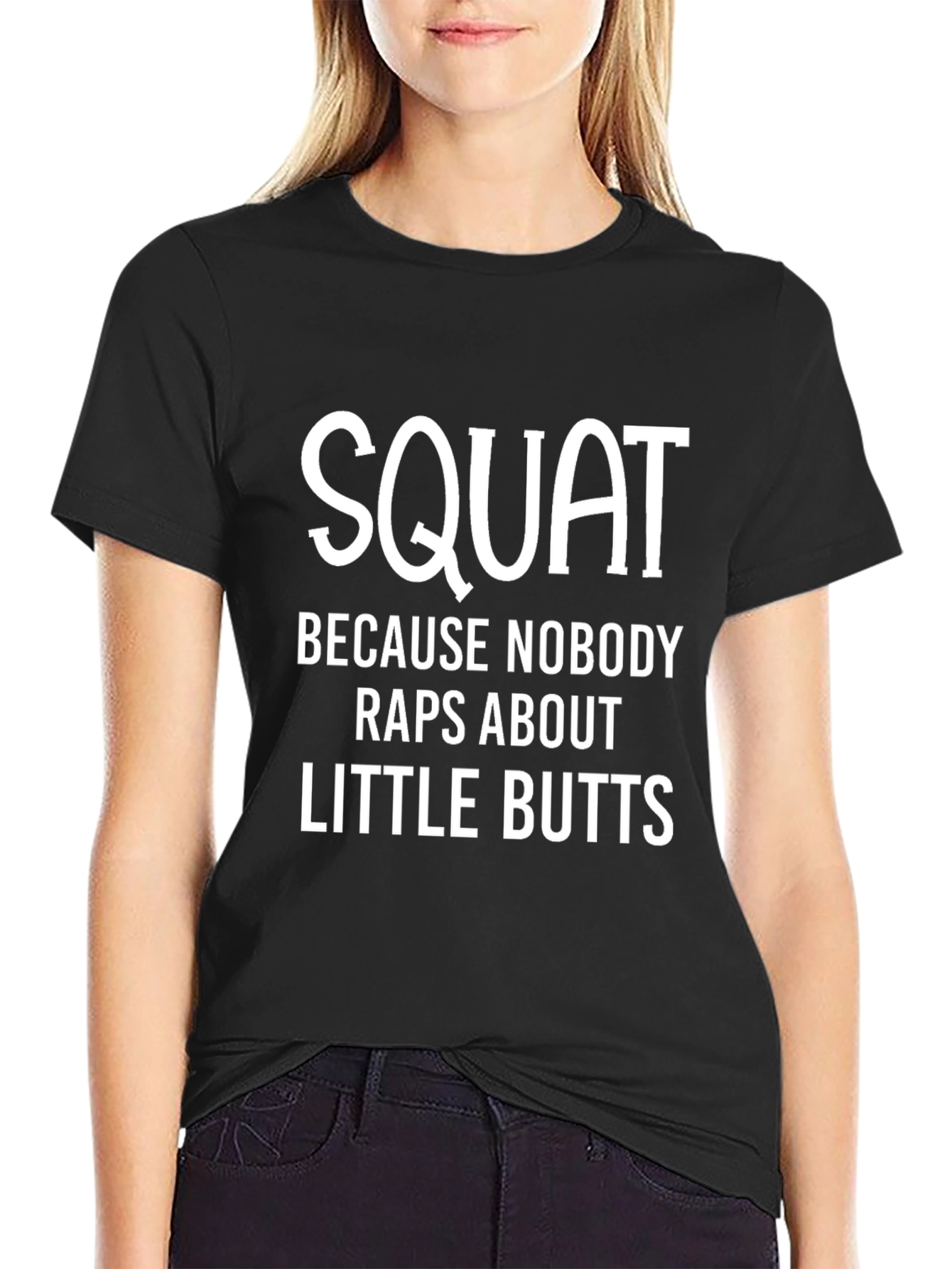 Squat Because Nobody Raps About Little Butts T-Shirt