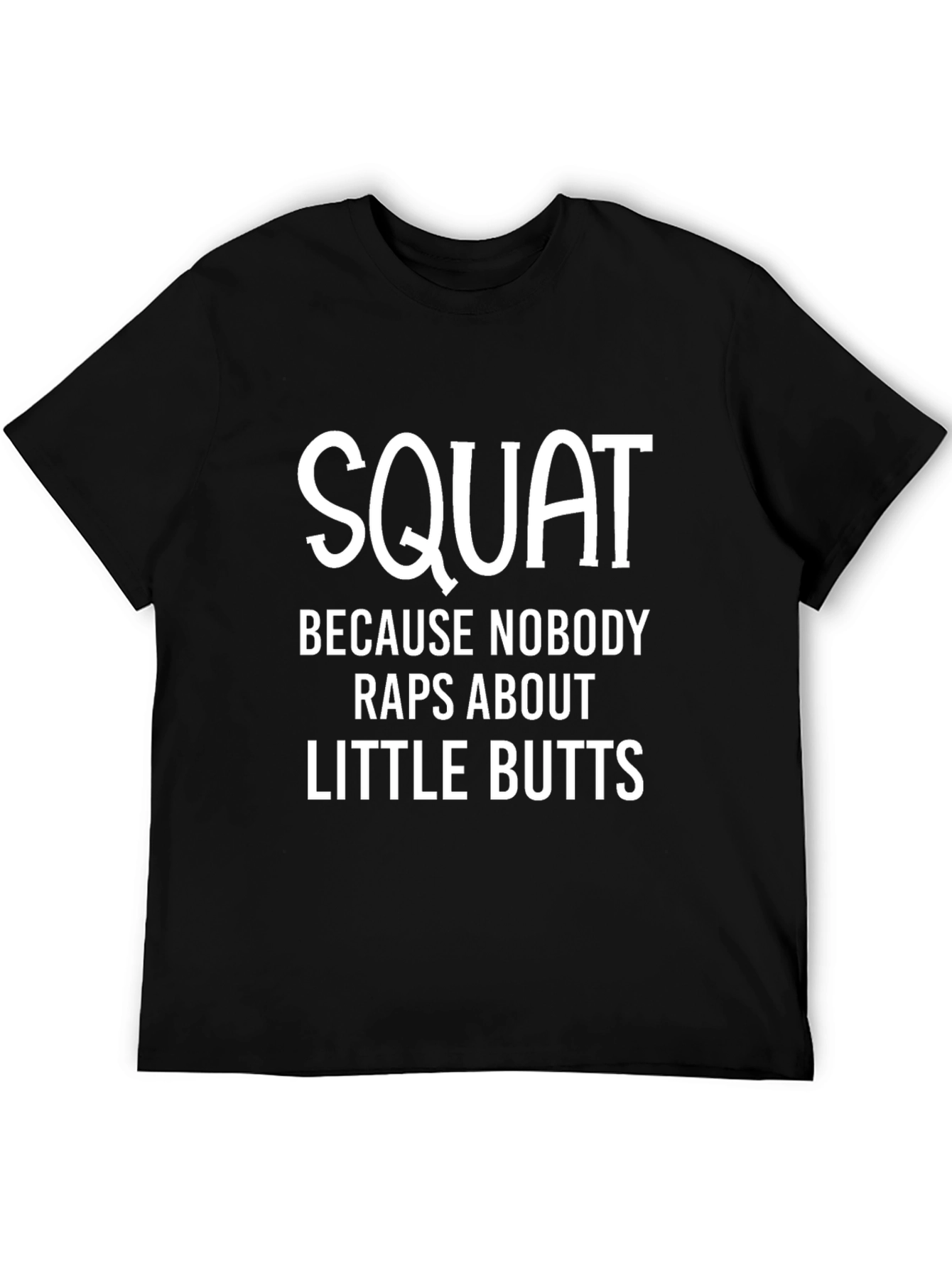 Squat Because Nobody Raps About Little Butts T-Shirt
