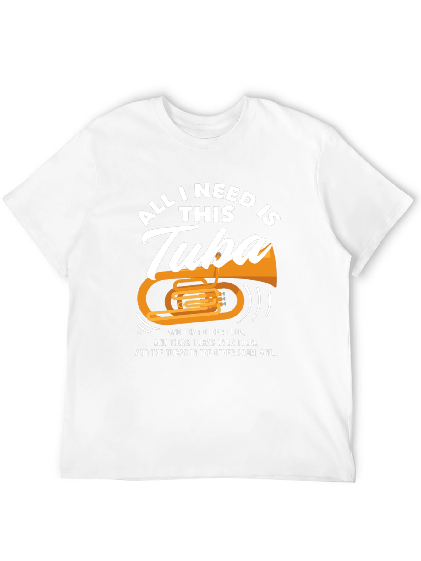 All I Need Is This Tuba T-Shirt