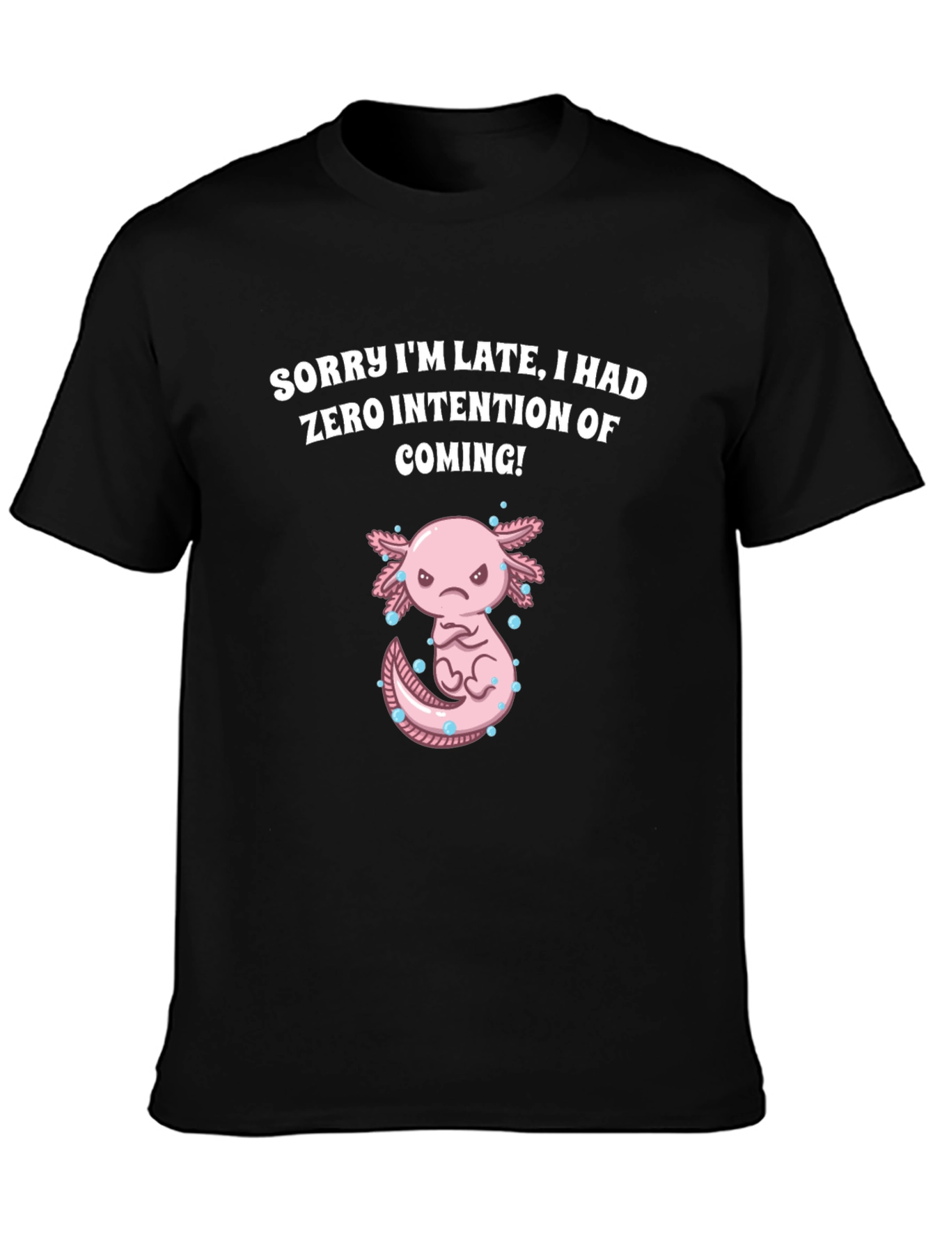 Funny Axolotl T-Shirt - Sorry Im Late