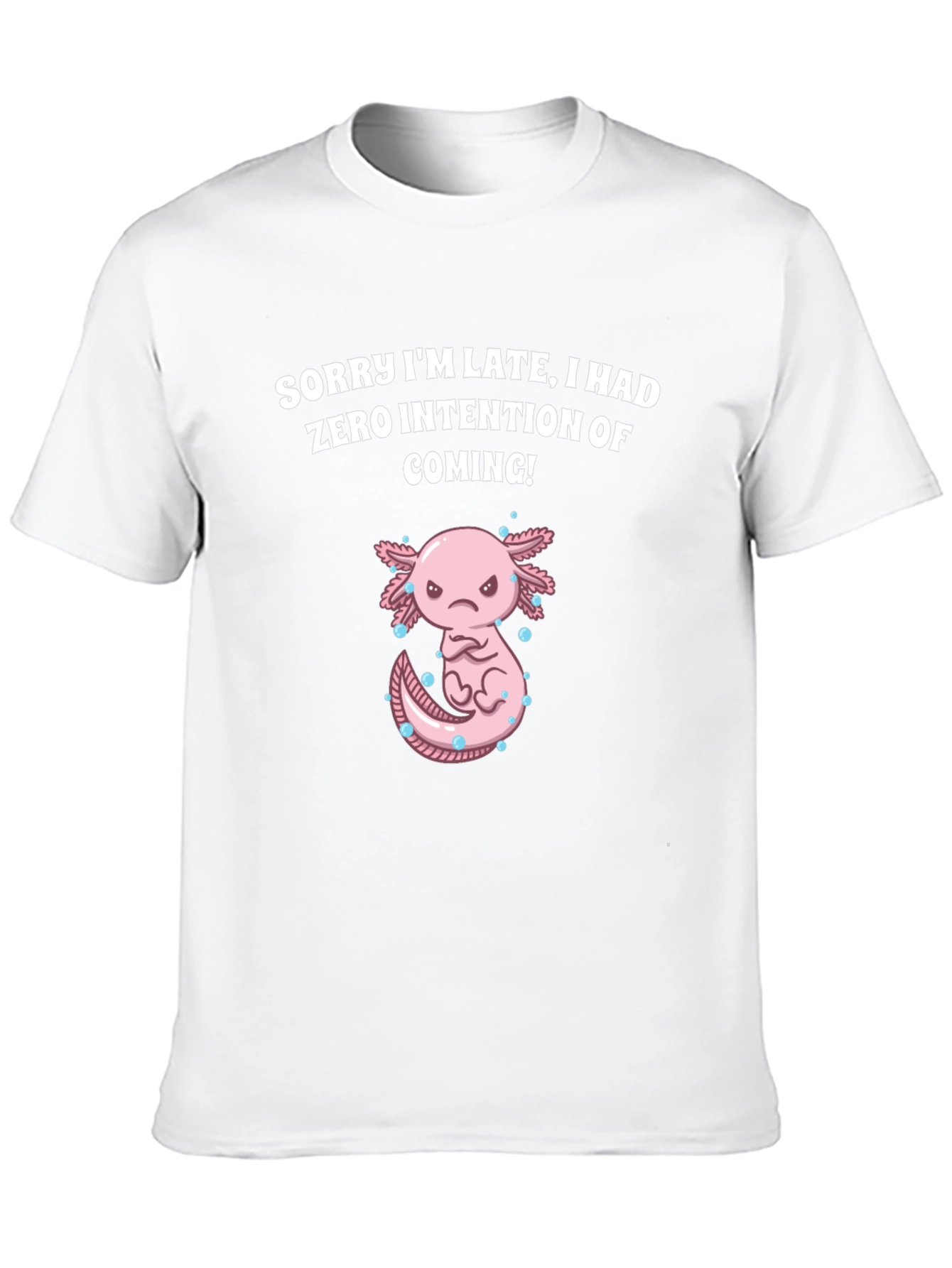 Funny Axolotl T-Shirt - Sorry Im Late