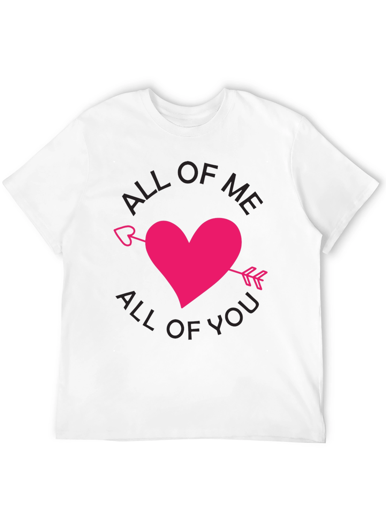 All of Me All of You T-Shirt Valentine Gift