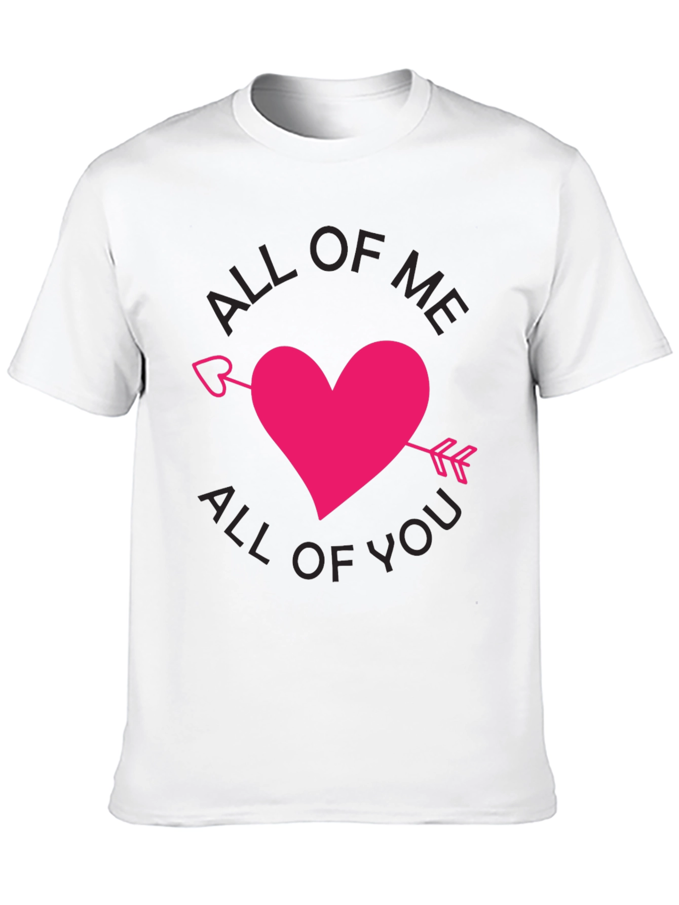 All of Me All of You T-Shirt Valentine Gift