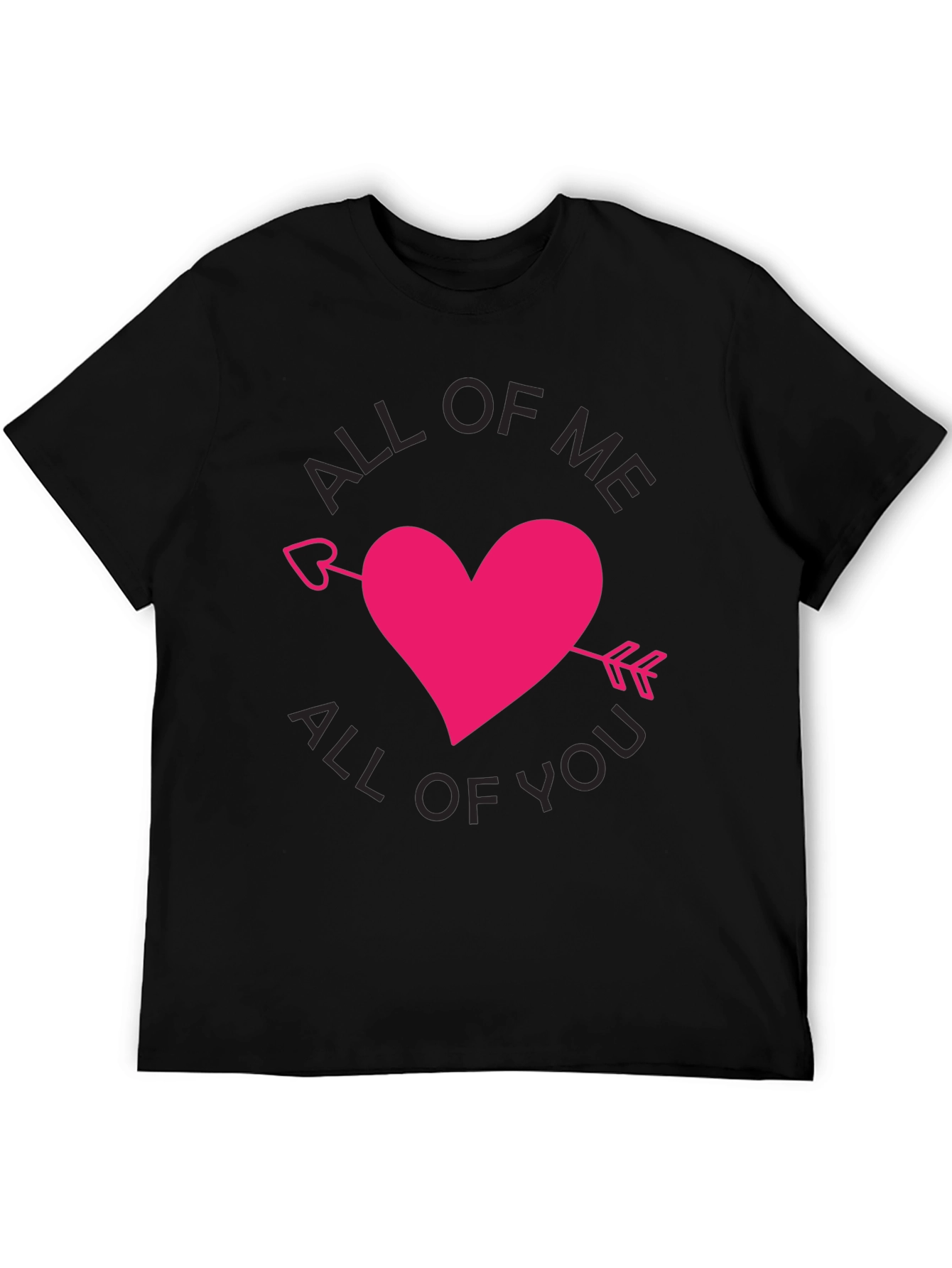 All of Me All of You T-Shirt Valentine Gift