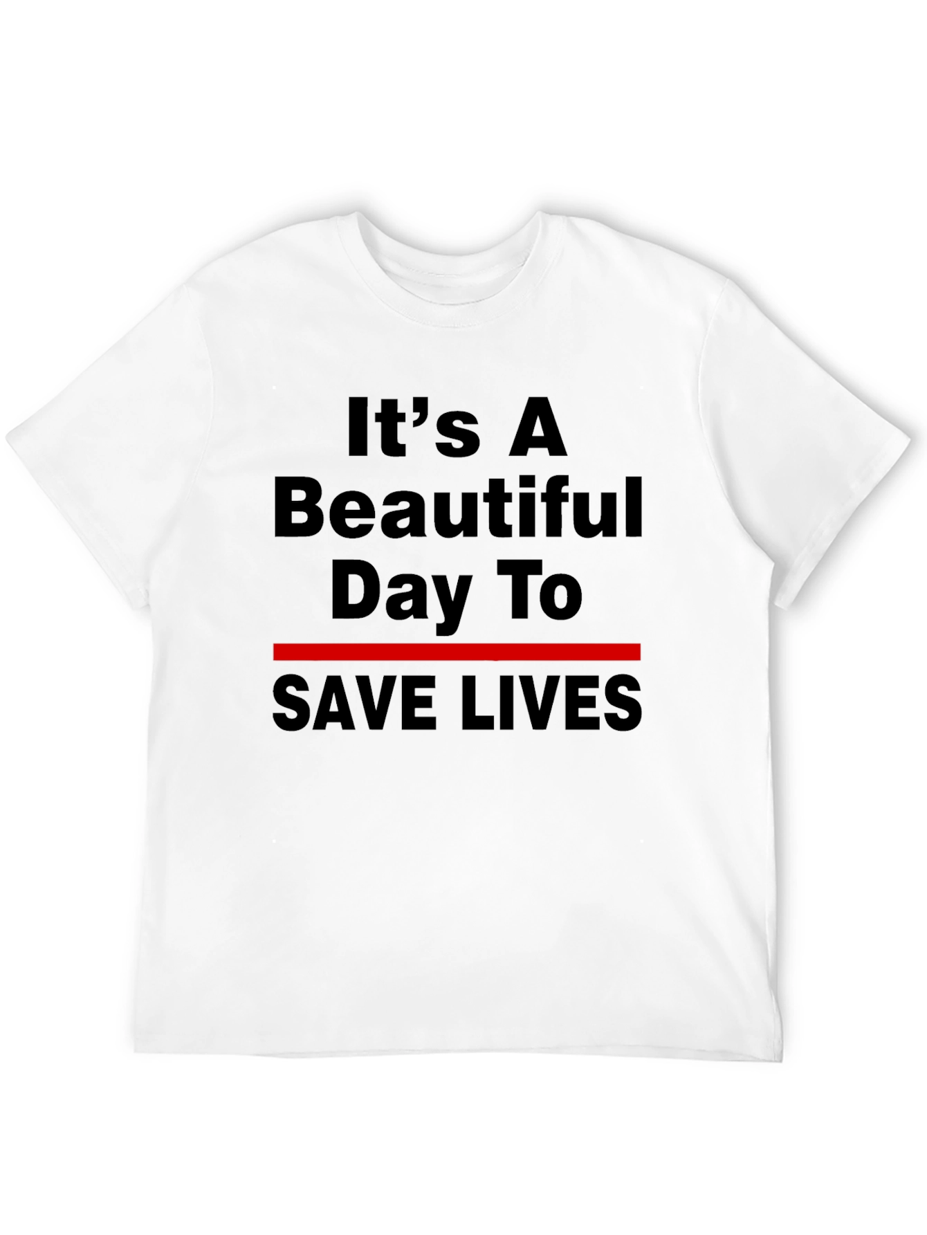 Its A Beautiful Day To Save Lives T-Shirt