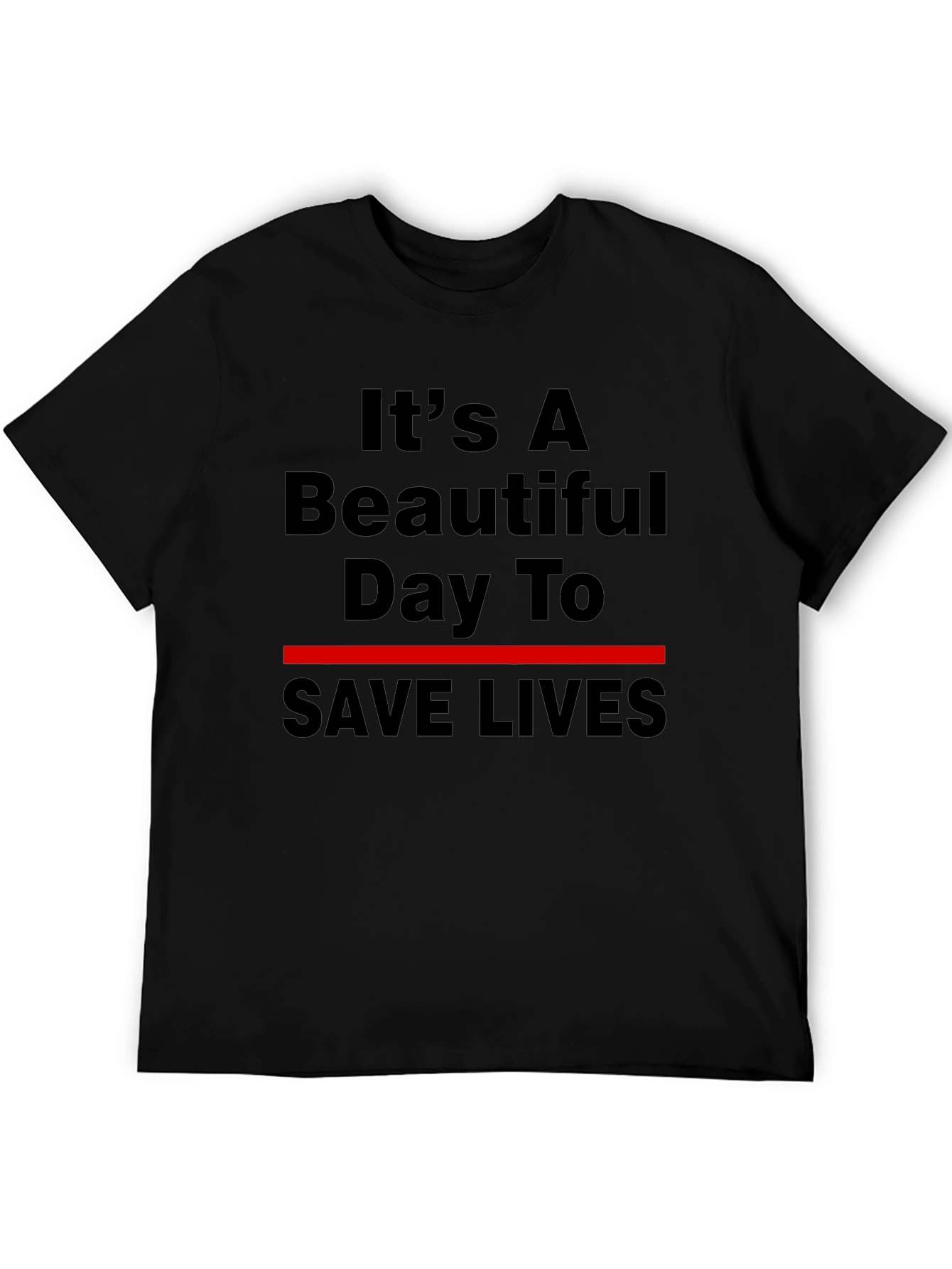 Its A Beautiful Day To Save Lives T-Shirt