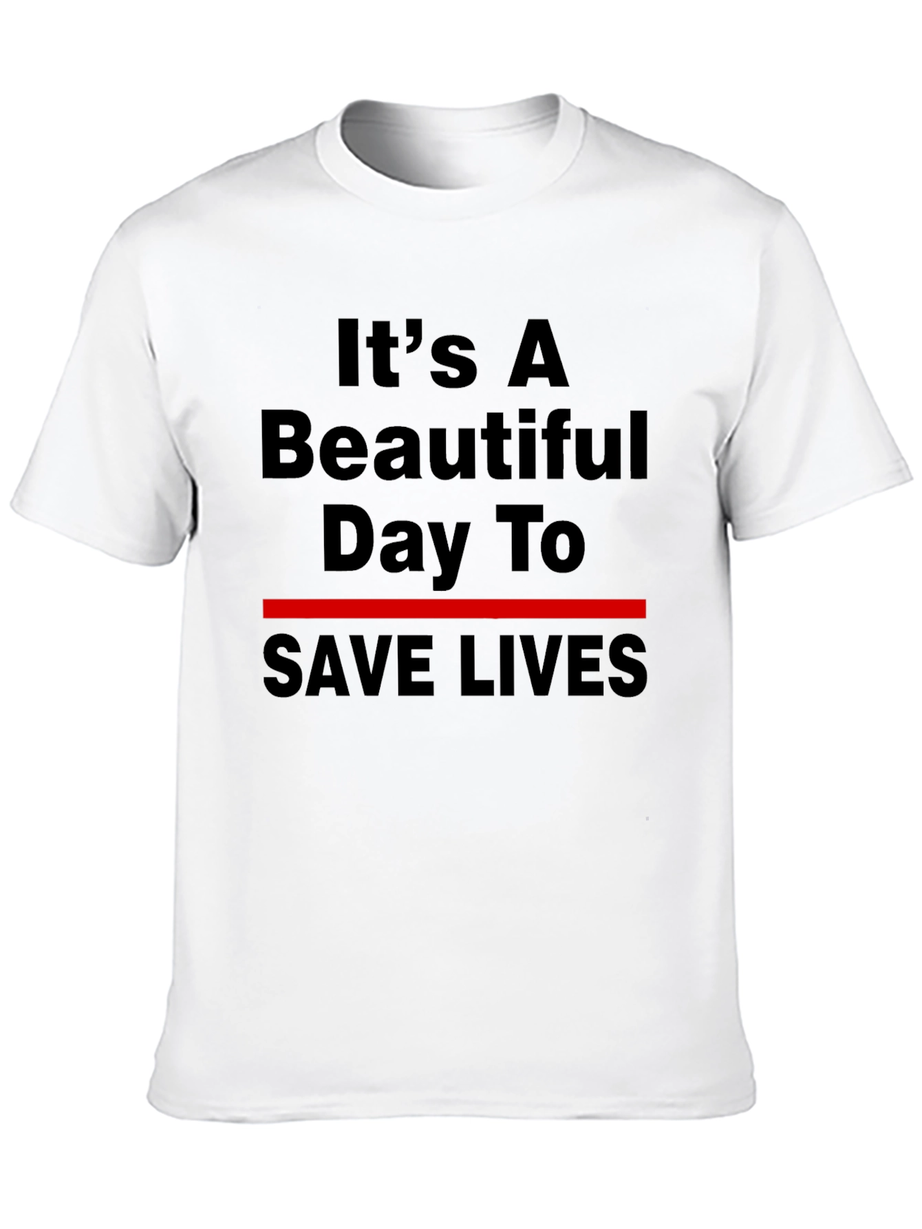 Its A Beautiful Day To Save Lives T-Shirt