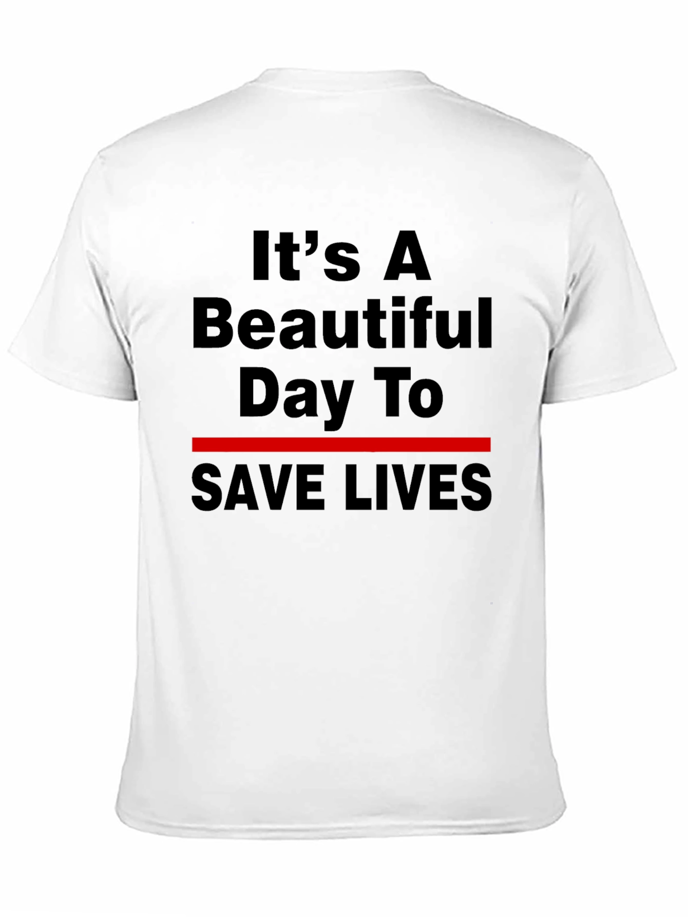 Its A Beautiful Day To Save Lives T-Shirt