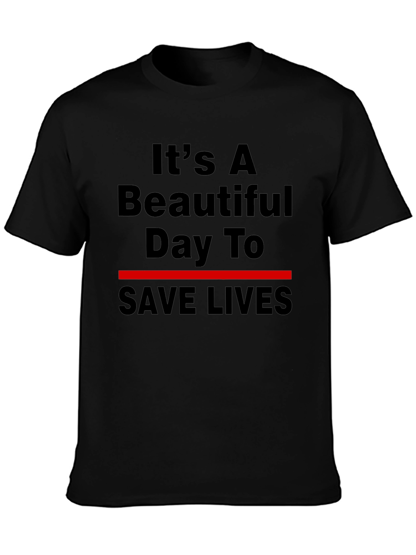 Its A Beautiful Day To Save Lives T-Shirt