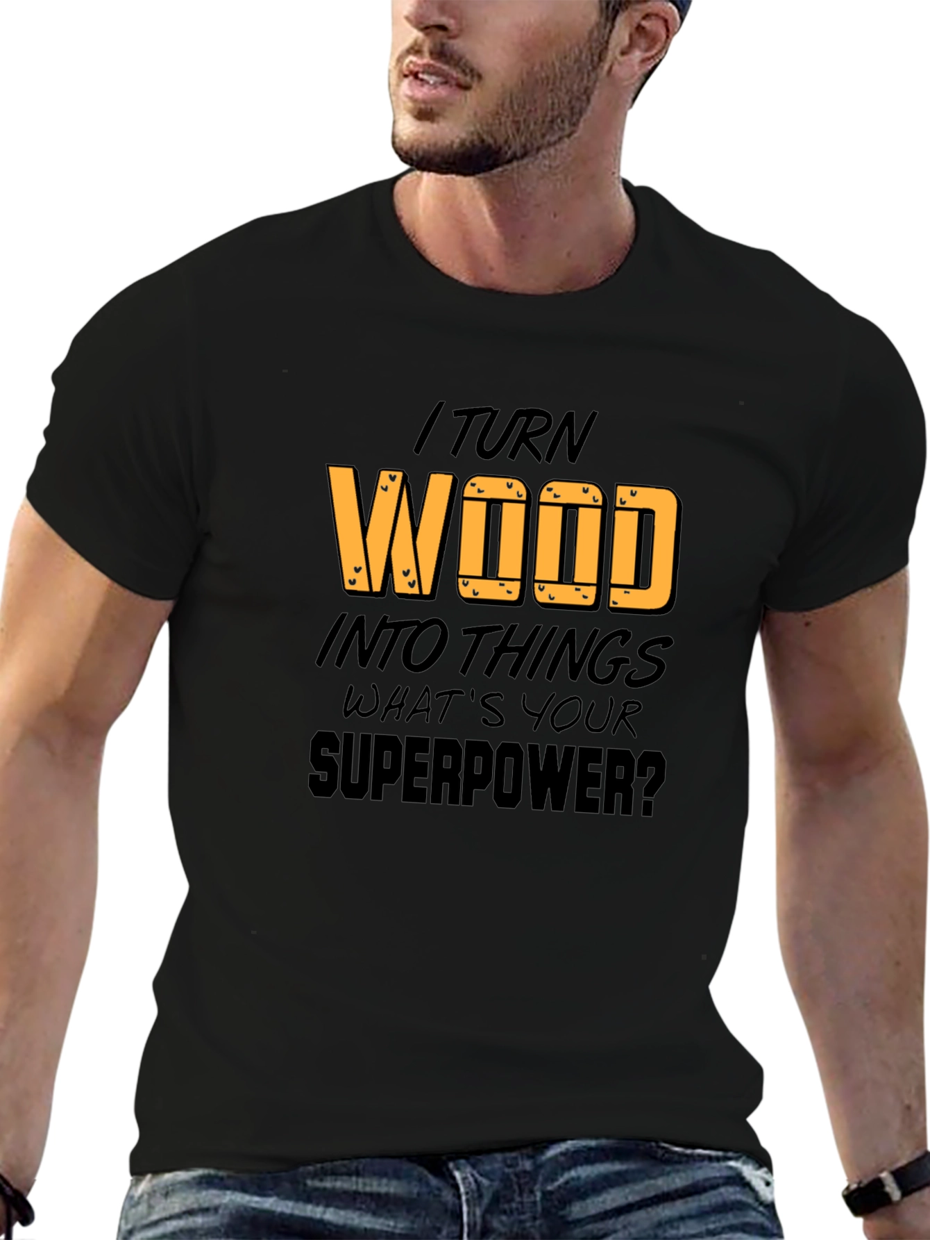 I Turn Wood Into Things T-Shirt