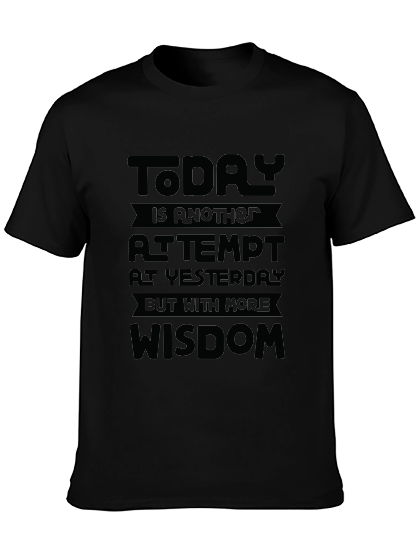 Motivational Black T-Shirt: Today is Wisdom