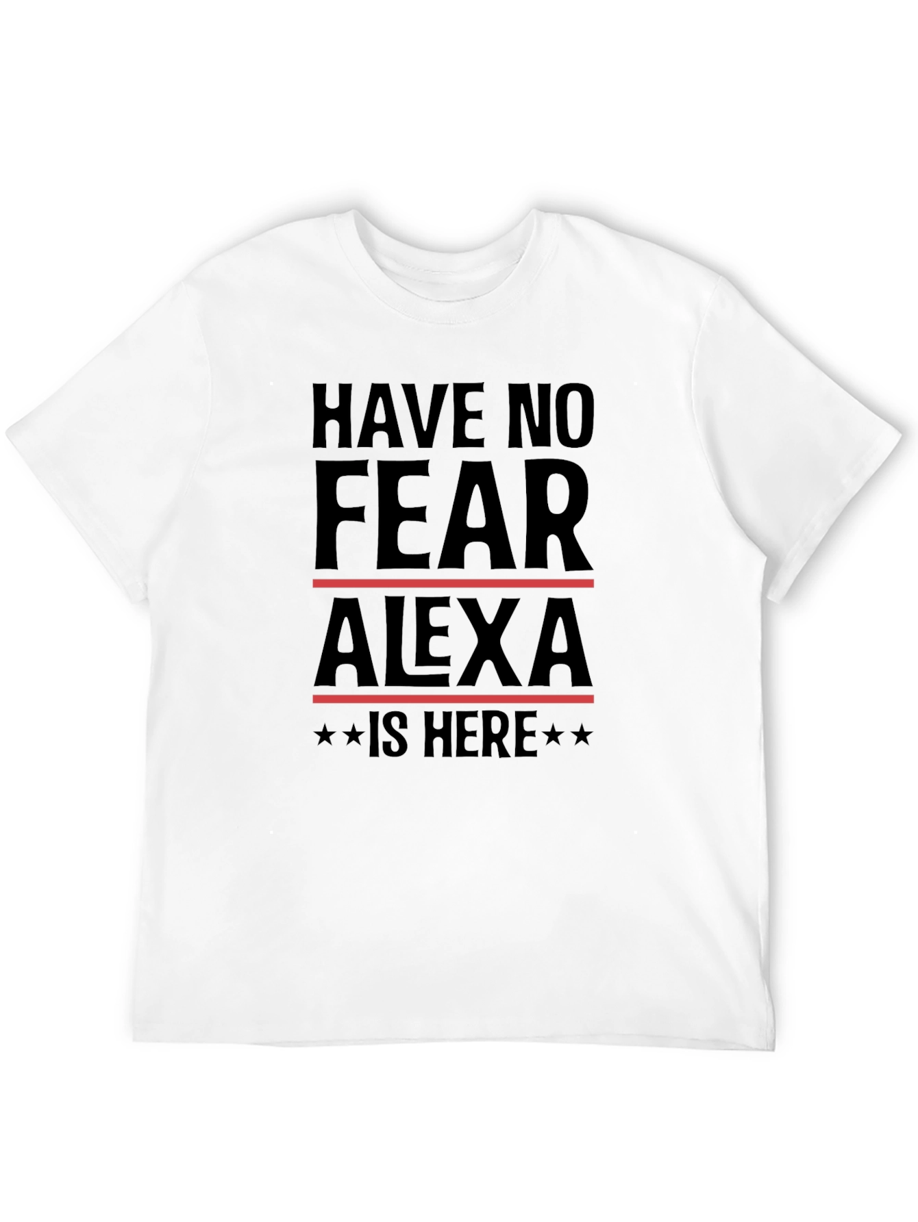 Have No Fear Alexa Is Here T-Shirt