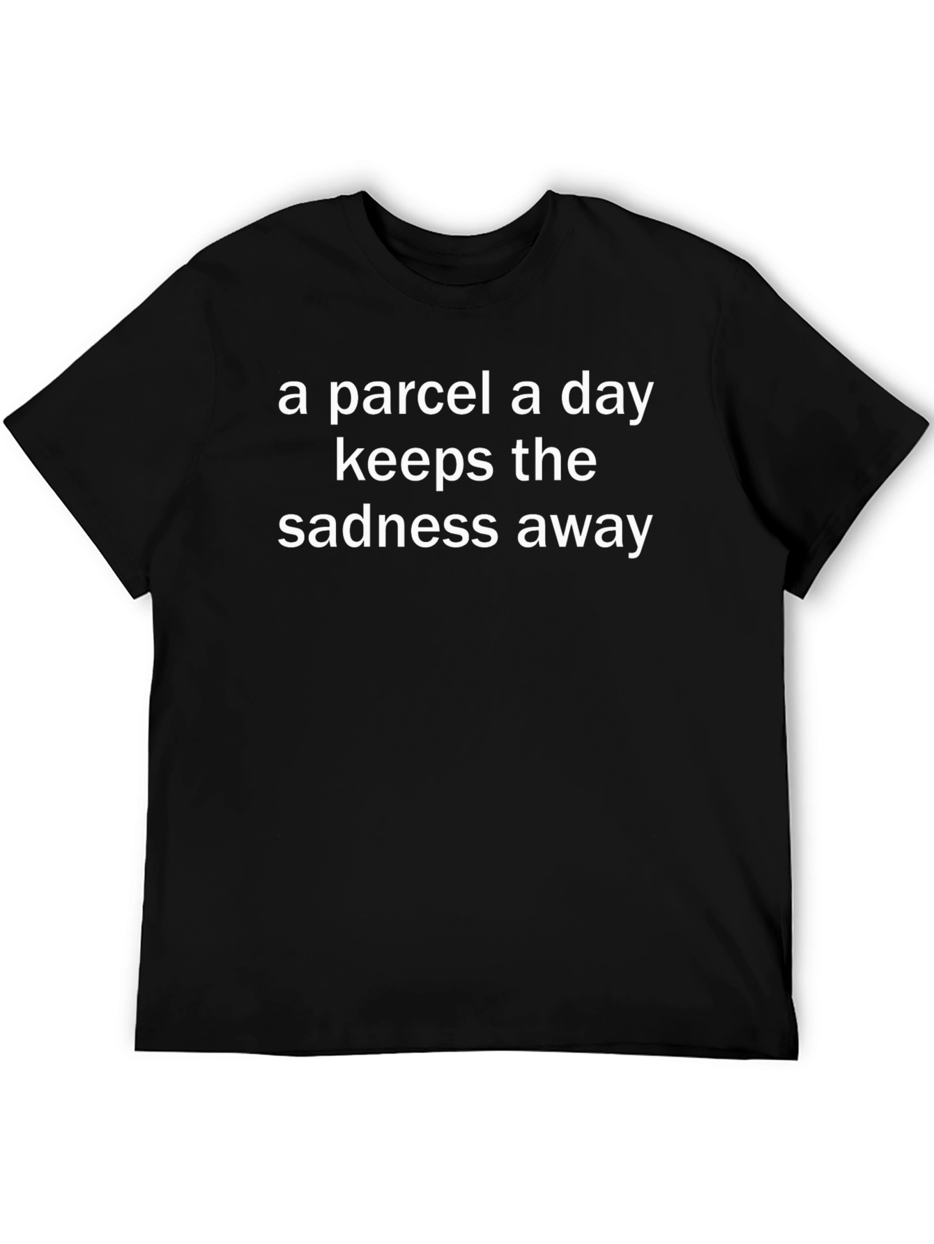 A Parcel A Day Keeps The Sadness Away T-Shirt