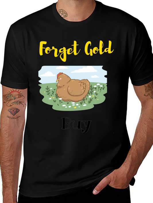 Forget Gold Buy Chicken T-Shirt