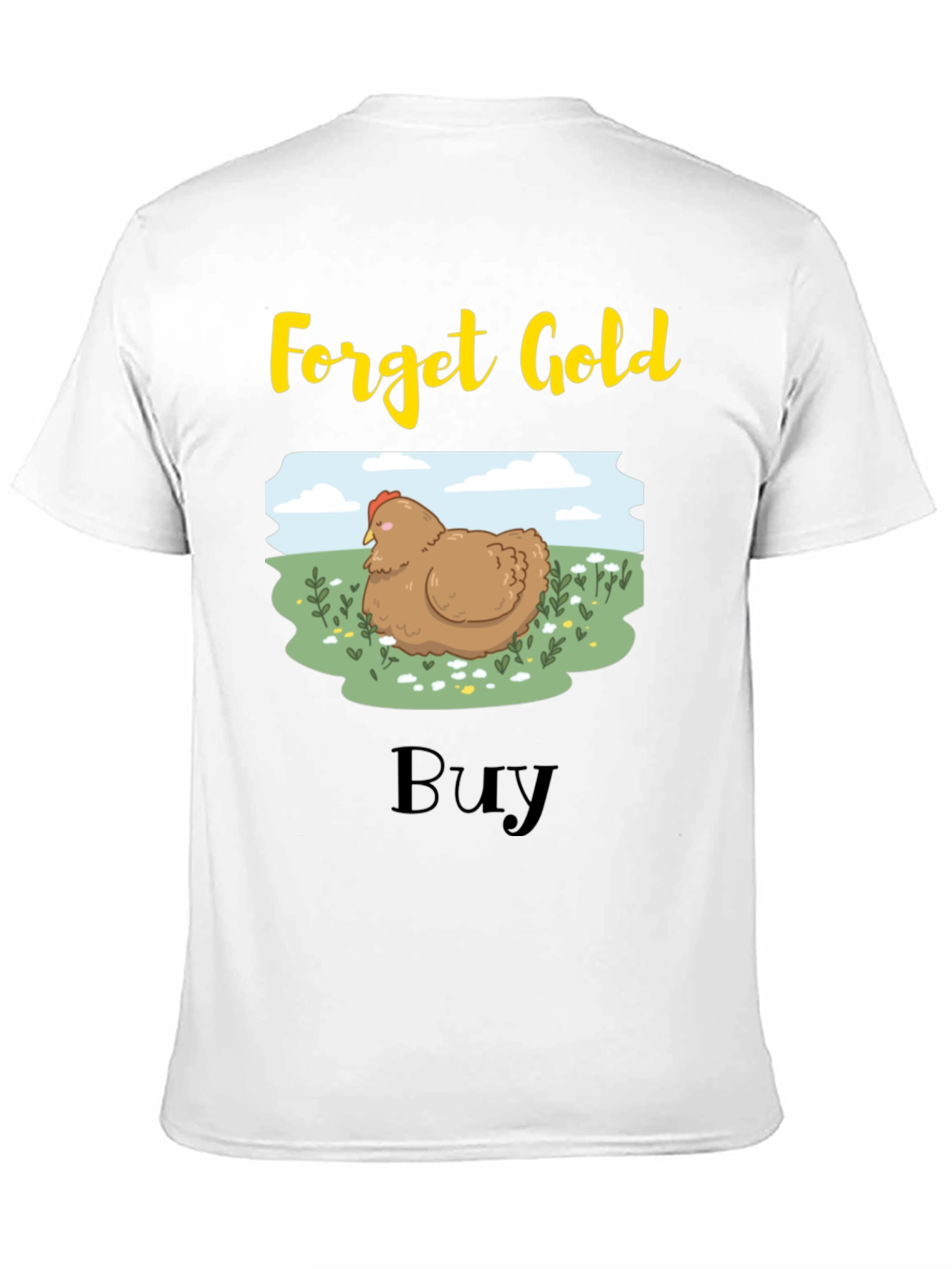 Forget Gold Buy Chicken T-Shirt